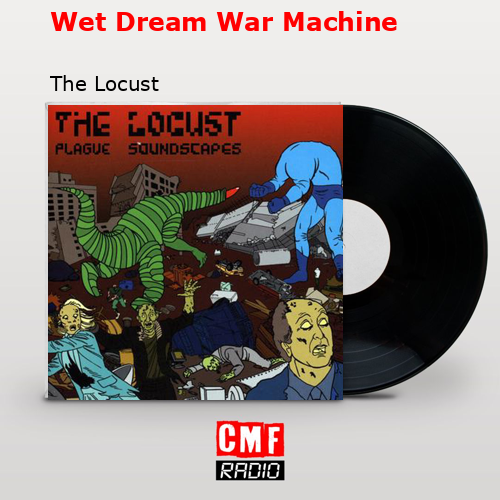 Wet Dream War Machine – The Locust