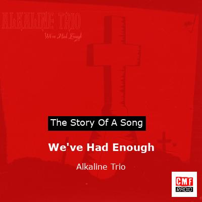 We’ve Had Enough – Alkaline Trio