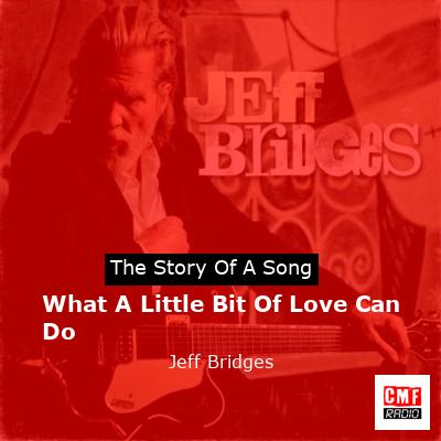 What A Little Bit Of Love Can Do – Jeff Bridges