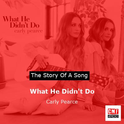 What He Didn’t Do – Carly Pearce