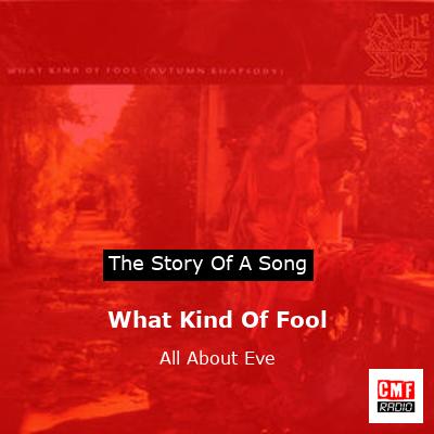 What Kind Of Fool – All About Eve