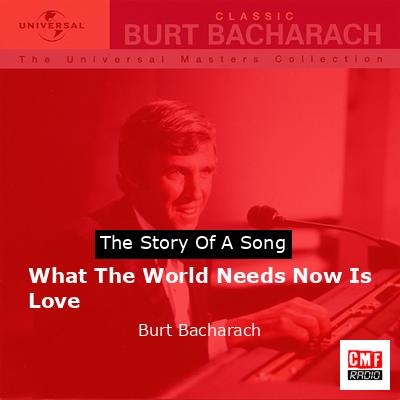What The World Needs Now Is Love – Burt Bacharach