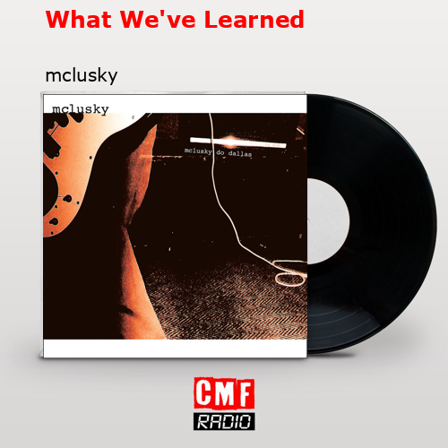 What We’ve Learned – mclusky