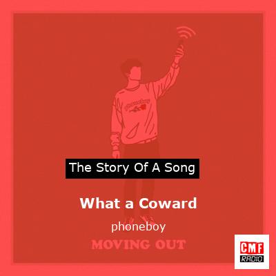 What a Coward – phoneboy