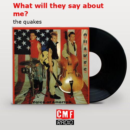 What will they say about me? – the quakes