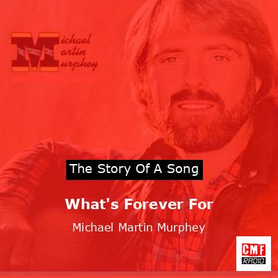 What’s Forever For – Michael Martin Murphey