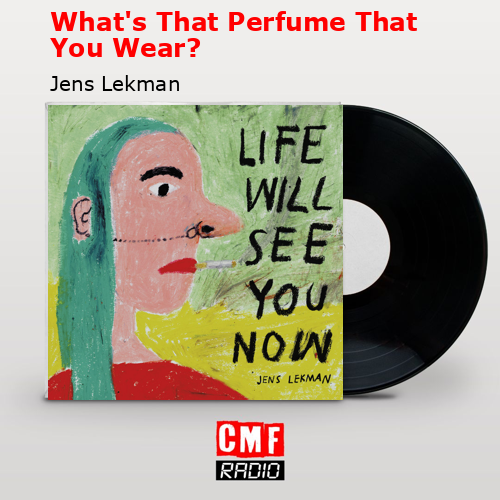 What’s That Perfume That You Wear? – Jens Lekman