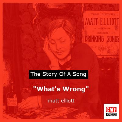 “What’s Wrong” – matt elliott