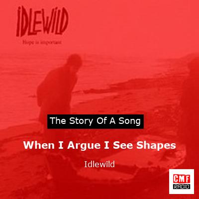 final cover When I Argue I See Shapes Idlewild