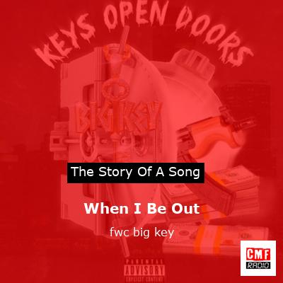 When I Be Out – fwc big key
