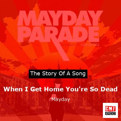 When I Get Home You’re So Dead – Mayday