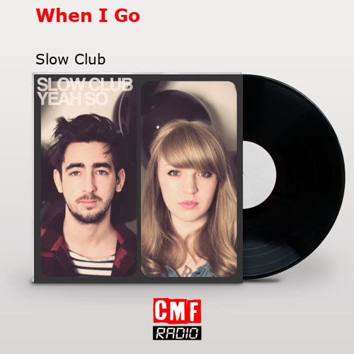 final cover When I Go Slow Club