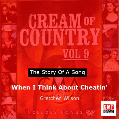 When I Think About Cheatin’ – Gretchen Wilson