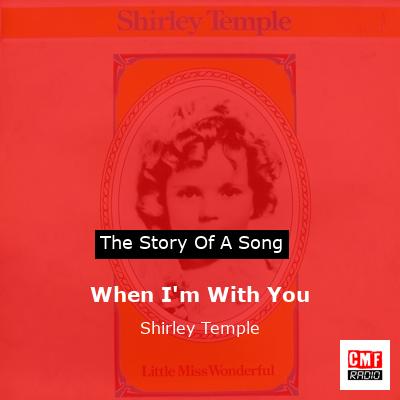 When I’m With You – Shirley Temple