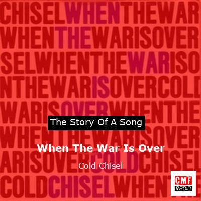 When The War Is Over – Cold Chisel