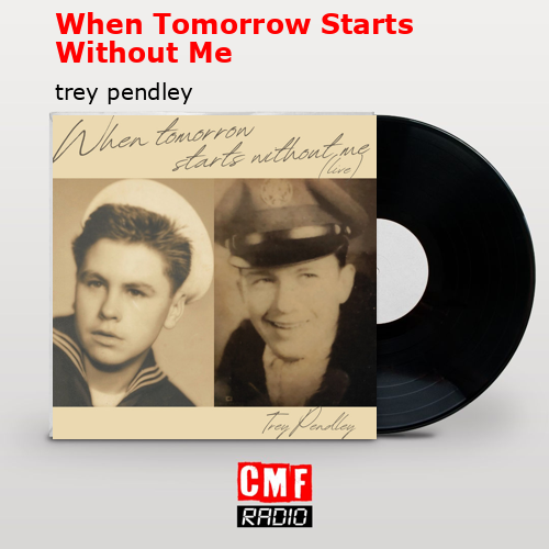When Tomorrow Starts Without Me – trey pendley