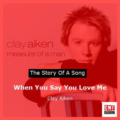 When You Say You Love Me – Clay Aiken