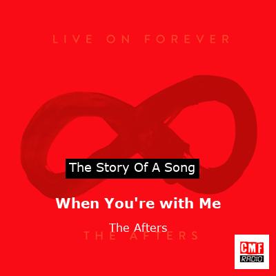 When You’re with Me – The Afters