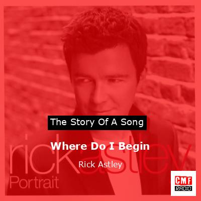 Where Do I Begin – Rick Astley