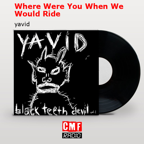 Where Were You When We Would Ride – yavid