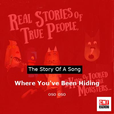 Where You’ve Been Hiding – oso oso