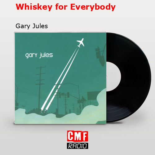Whiskey for Everybody – Gary Jules