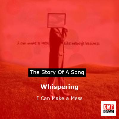 Whispering – I Can Make a Mess