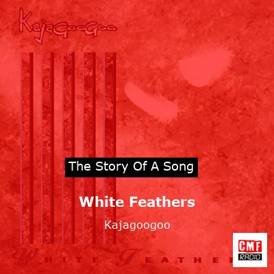 White Feathers – Kajagoogoo