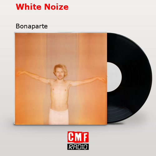White Noize – Bonaparte