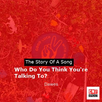 final cover Who Do You Think Youre Talking To Dawes