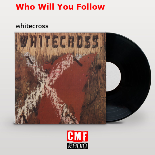 Who Will You Follow – whitecross
