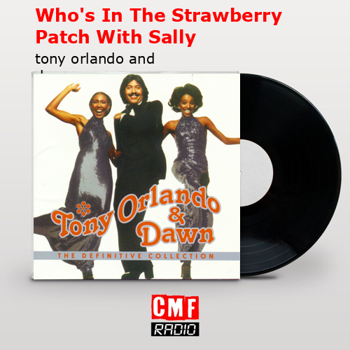 Who’s In The Strawberry Patch With Sally – tony orlando and dawn