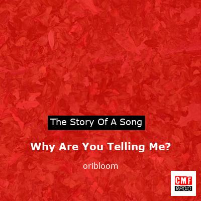 Why Are You Telling Me? – oribloom