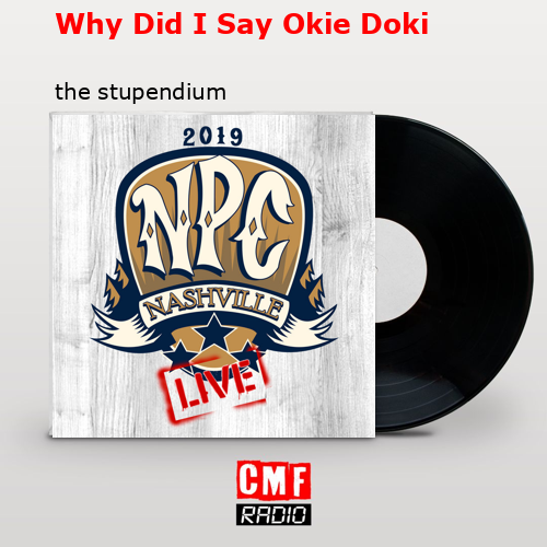 Why Did I Say Okie Doki – the stupendium