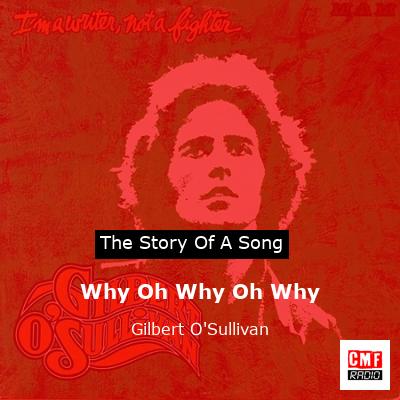 Why Oh Why Oh Why – Gilbert O’Sullivan