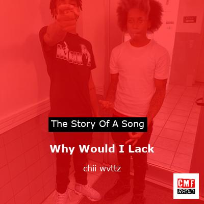 Why Would I Lack – chii wvttz