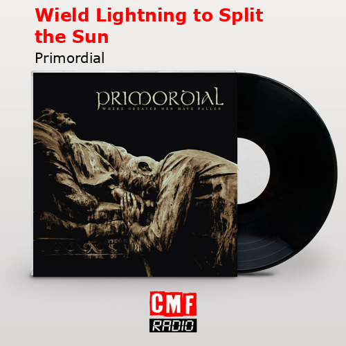 Wield Lightning to Split the Sun – Primordial