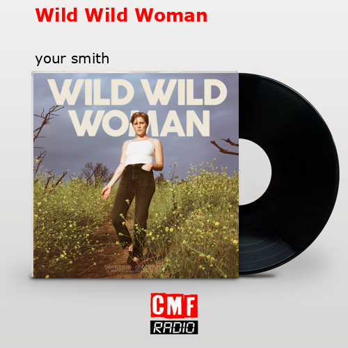 Wild Wild Woman – your smith