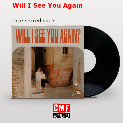 Will I See You Again – thee sacred souls