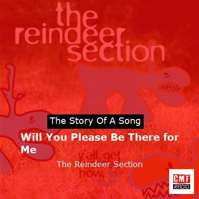 Will You Please Be There for Me – The Reindeer Section