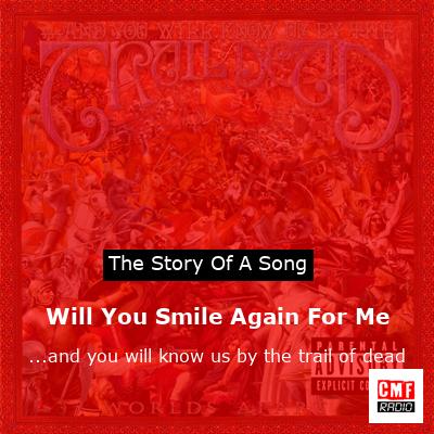Will You Smile Again For Me – …and you will know us by the trail of dead