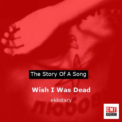 Wish I Was Dead – ekkstacy