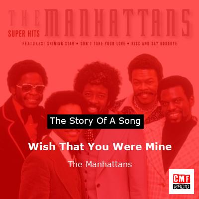 Wish That You Were Mine – The Manhattans