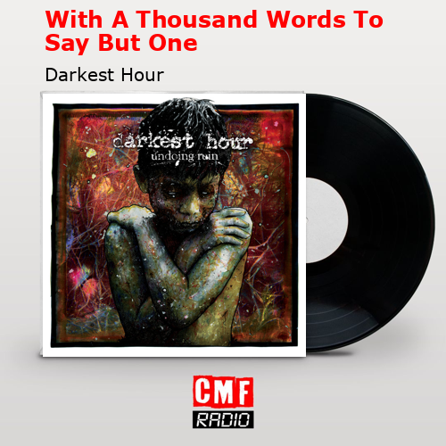 With A Thousand Words To Say But One – Darkest Hour