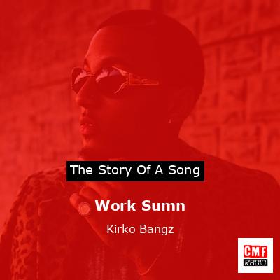 Work Sumn – Kirko Bangz