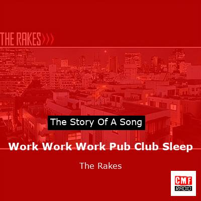 final cover Work Work Work Pub Club Sleep The Rakes