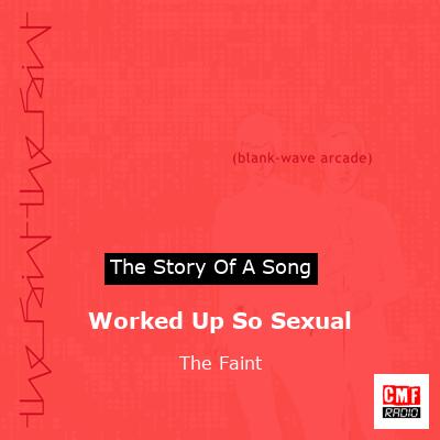 Worked Up So Sexual – The Faint