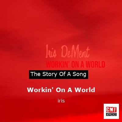 Workin’ On A World – iris