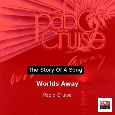 Worlds Away – Pablo Cruise