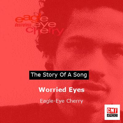 Worried Eyes – Eagle-Eye Cherry